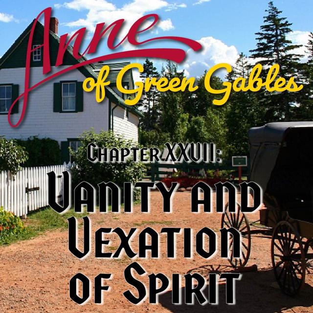 Anne of Green Gables, Chapter XXVII: Vanity and Vexation of Spirit - podcast episode cover