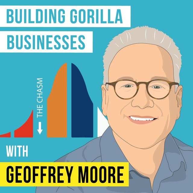 Geoffrey Moore - Building Gorilla Businesses - [Invest Like the Best, EP. 261] - podcast episode cover