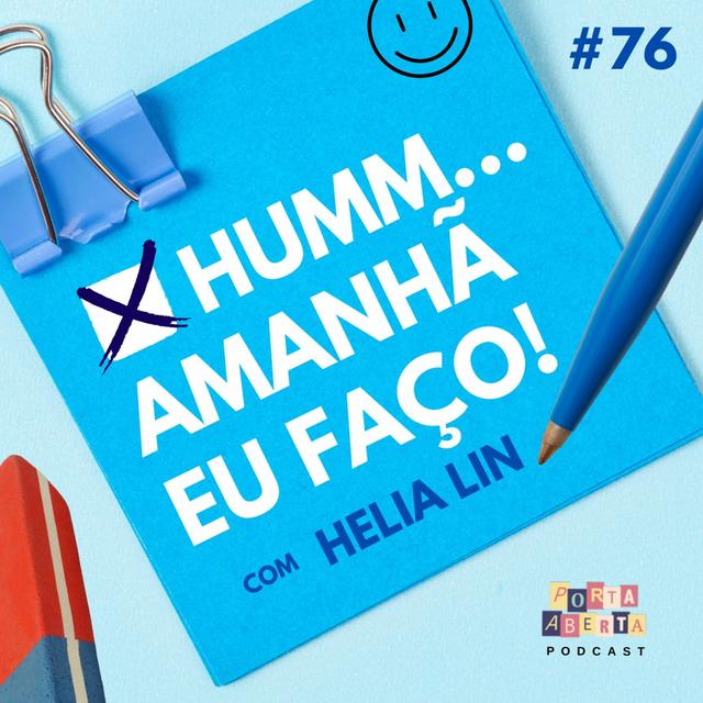 #76 : Amanhã Eu Faço! Com Helia Lin - podcast episode cover