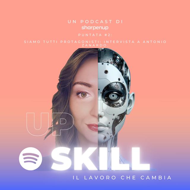 Siamo tutti protagonisti. Intervista a Antonio Zanardo #UpSkill S02E02 - podcast episode cover