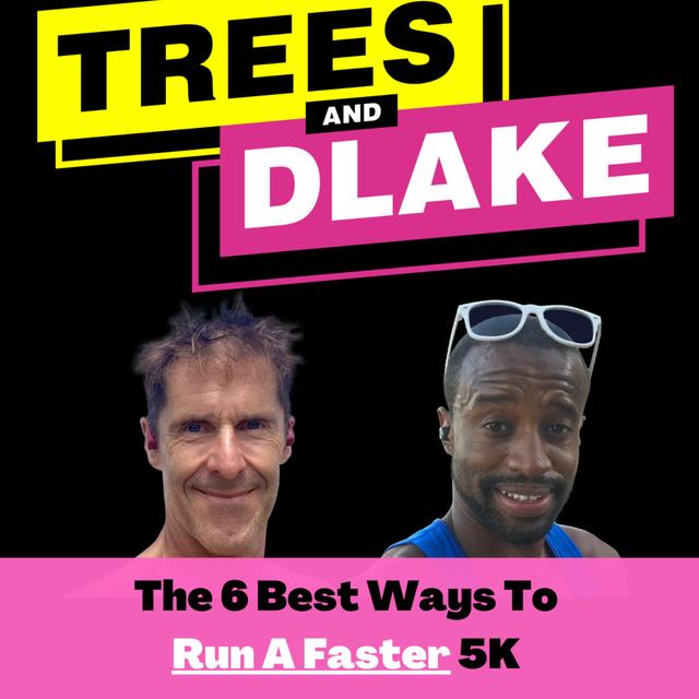 The 6 Best Ways To Run a Faster 5K with Mike Trees and DLake - podcast episode cover