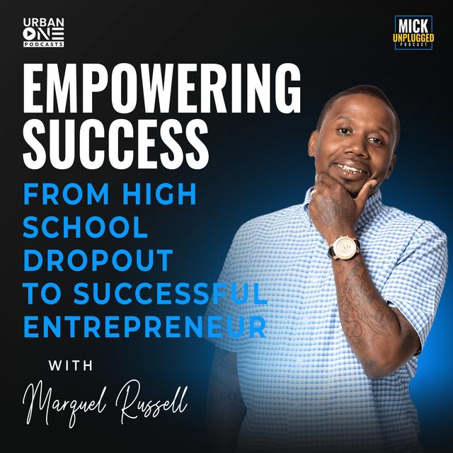 Marquel Russell | Empowering Success- From High School Dropout to Successful Entrepreneur - podcast episode cover