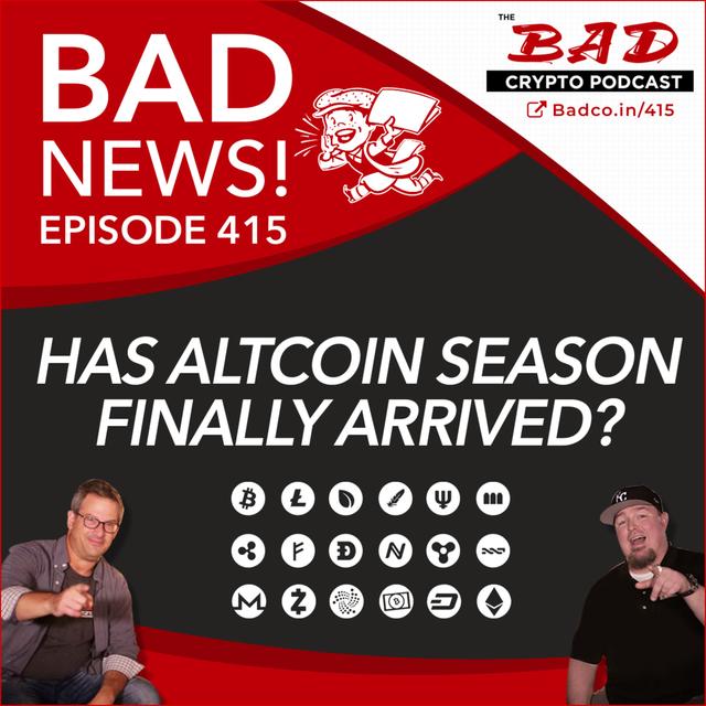 Has Altcoin Season Finally Arrived? Bad News #415 - podcast episode cover