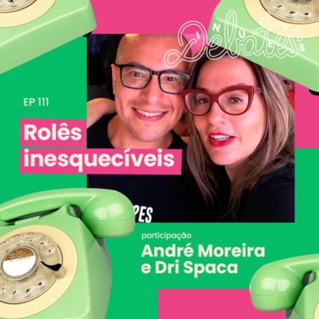 #111 - Rolês inesquecíveis - com André Moreira e Dri Spaca - podcast episode cover