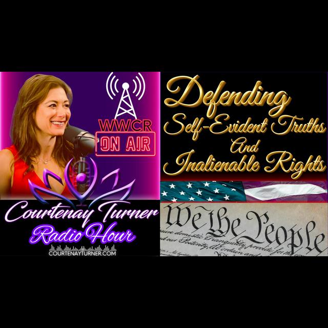 Defending Self-Evident Truths & Inalienable Rights | Courtenay Turner Radio Hour - podcast episode cover