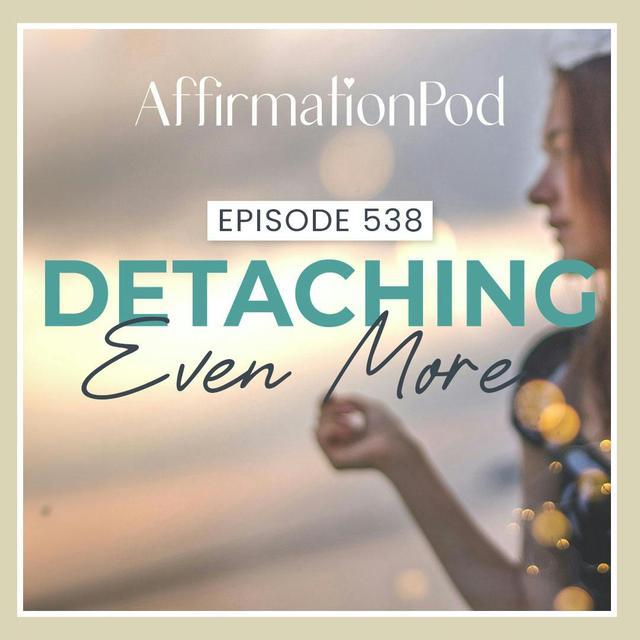 538 Detaching Even More - podcast episode cover