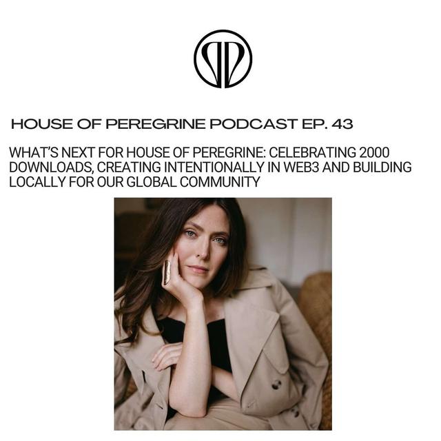 What’s next for House of Peregrine: Celebrating 2000 Downloads, Creating Intentionally in Web3 and Building Locally for Our Global Community | Ep 43 - podcast episode cover