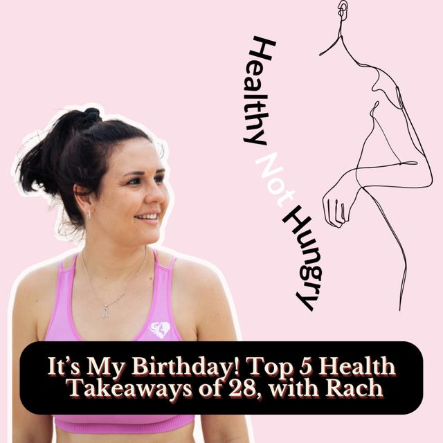 It’s My Birthday! Top 5 Health Takeaways of 28, with Rach - podcast episode cover