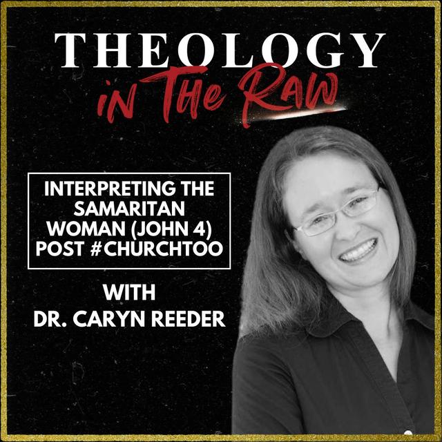 Interpreting the Samaritan Woman (John 4) Post-#ChurchToo: Dr. Caryn Reeder - podcast episode cover