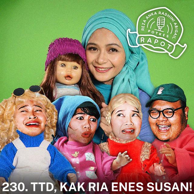 230. TTD, KAK RIA ENES SUSAN! - podcast episode cover