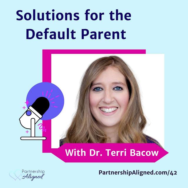 Ep 42 - Solutions for the Default Parent (with Dr. Terri Bacow) - podcast episode cover
