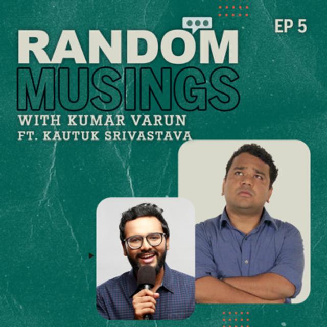 Random Musings Season 2 | Episode 5 ft. Kautuk Srivastava - podcast episode cover