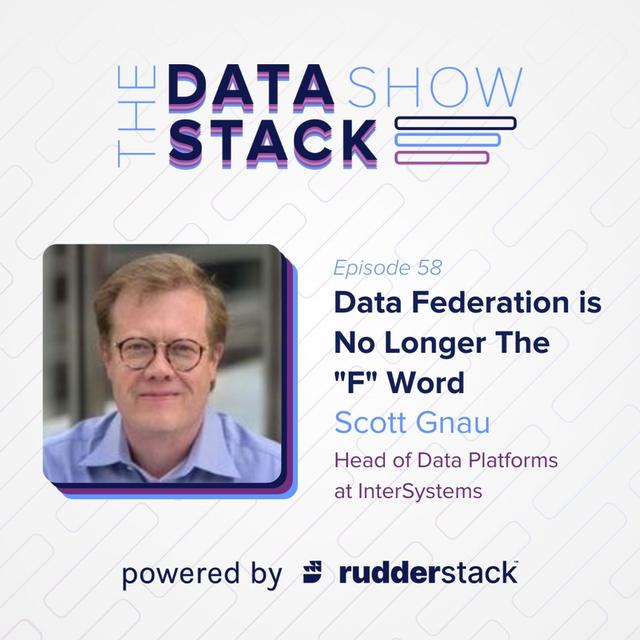 58: Data Federation is No Longer The "F" Word with Scott Gnau of InterSystems - podcast episode cover