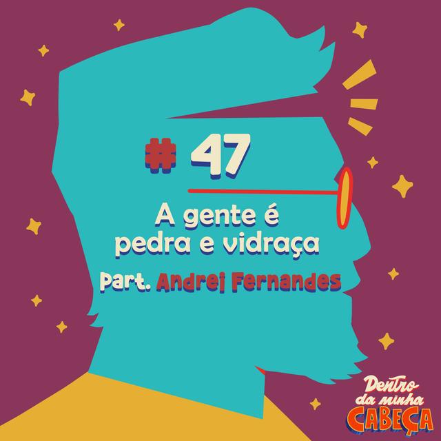 Episódio 47 - A gente é pedra e vidraça (part. Andrei Fernandes) - podcast episode cover