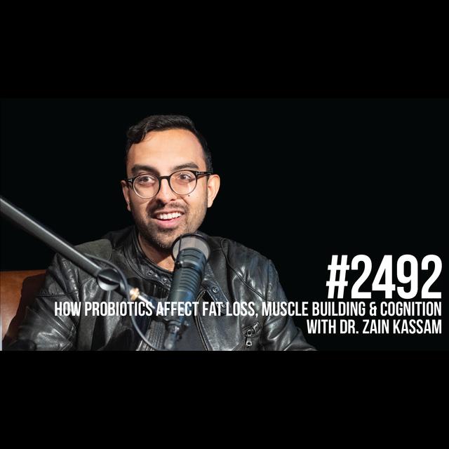 2492: How Probiotics Affect Fat Loss, Muscle Building & Cognition with Dr. Zain Kassam - podcast episode cover