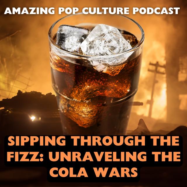 Sipping Through the Fizz: Unraveling the Cola Wars - podcast episode cover