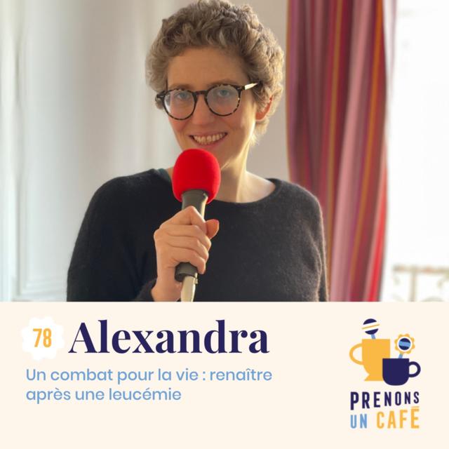 #78 - Alexandra - Un combat pour la vie : renaître après une leucémie - podcast episode cover