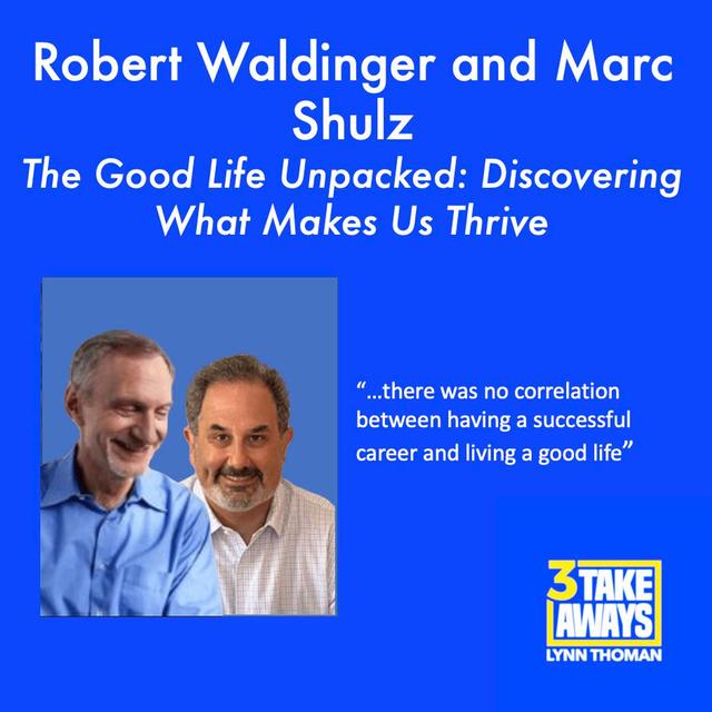 The Good Life Unpacked: Discovering What Makes Us Thrive with the Heads of Harvard's 80-Year Study (#127) - podcast episode cover
