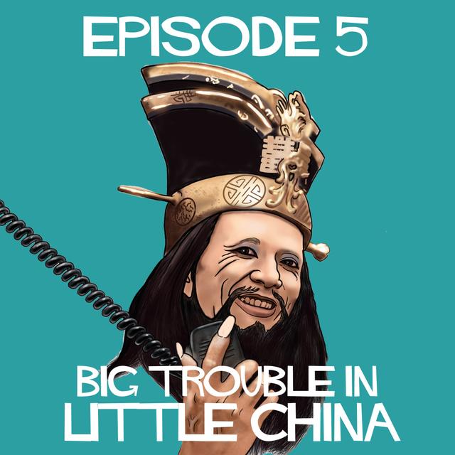 Episode 5: Big Trouble In Little China - podcast episode cover
