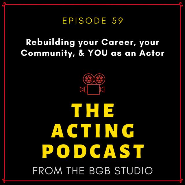 Ep. 59: Rebuilding your Career, your Community, & YOU as an Actor - podcast episode cover