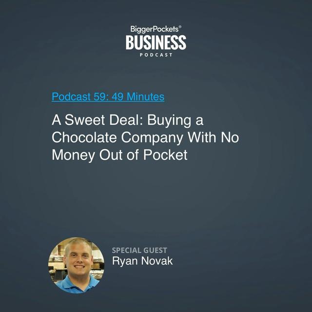 59: A Sweet Deal:  Buying a Chocolate Company With No Money Out of Pocket With Ryan Novak - podcast episode cover