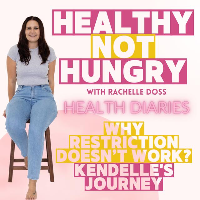 Health Diaries: Why Restriction Doesn’t Work, Kendelle's Journey - podcast episode cover