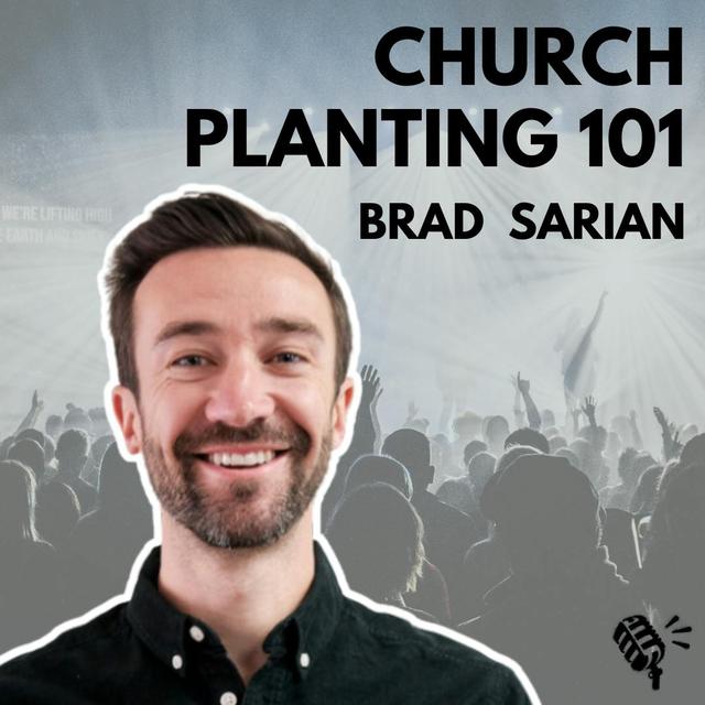 Church Planting 101: Brad Sarian - podcast episode cover