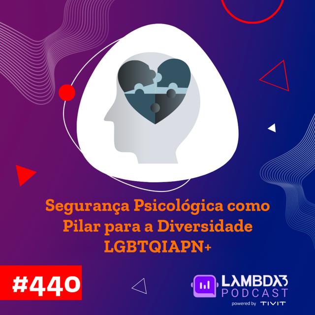Lambda3 Podcast 440 - Segurança psicológica como pilar para a diversidade LGBTQIAPN+ - podcast episode cover