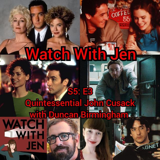 Watch With Jen - S5: E3 - Quintessential John Cusack with Duncan Birmingham - podcast episode cover