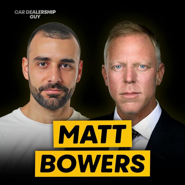 Hard Lessons Learned: Brute-Forcing His Way to 12 Dealerships & $1B+ Revenue | Matt Bowers, Dealer Principal at Matt Bowers Auto Group - podcast episode cover