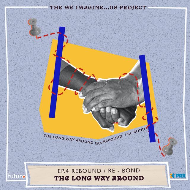The Long Way Around: Episode 4, Rebound/Re-bond - podcast episode cover