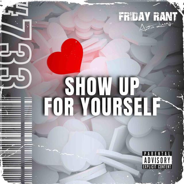Show up for yourself | Friday Rant with Austin Linney | Construct your life #733 - podcast episode cover