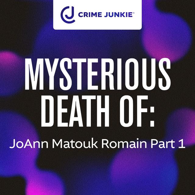 MYSTERIOUS DEATH OF: JoAnn Matouk Romain Part 1 - podcast episode cover