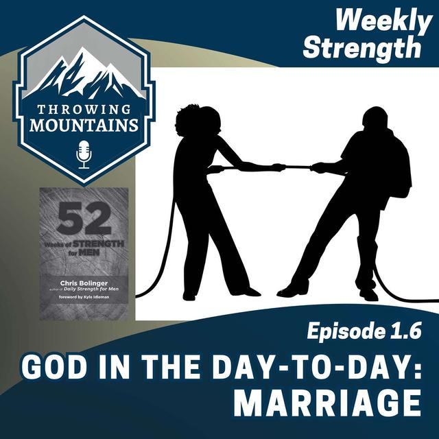 Weekly Strength 1.6: God in the Day-to-Day -- Marriage - podcast episode cover