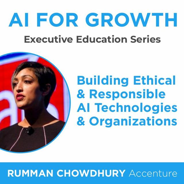 AI For Growth: Building Ethical & Responsible AI Technologies (Rumman Chowdhury, Accenture) - podcast episode cover