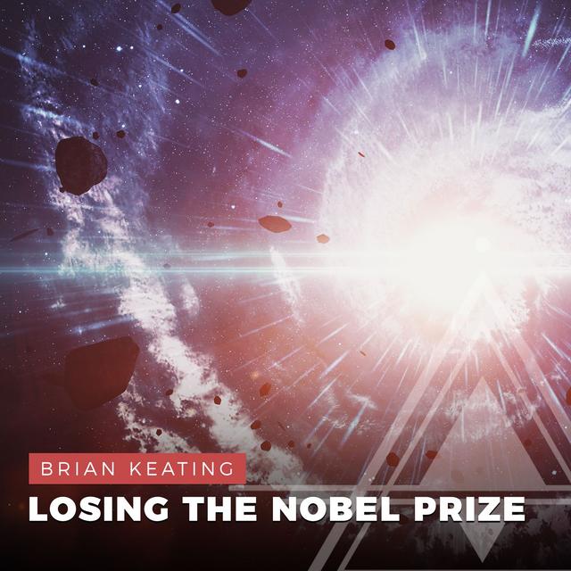 S03E01 - Brian Keating // Losing the Nobel Prize - podcast episode cover