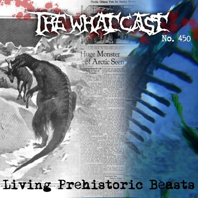 The What Cast #450 - Living Prehistoric Beasts - podcast episode cover