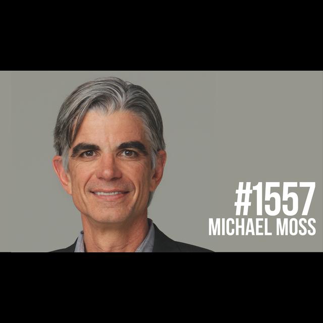1557: How Food Is Engineered to Make You Addicted & Fat With Michael Moss - podcast episode cover