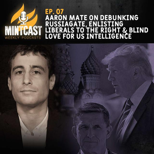 Aaron Mate Debunks RussiaGate and Discusses How Liberals Came to Love Bush-Era Neocons - podcast episode cover