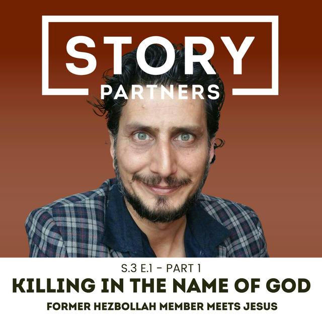 Story Partners Presents: "Killing in the Name of God" (Former Hezbollah Member Meets Jesus) - podcast episode cover
