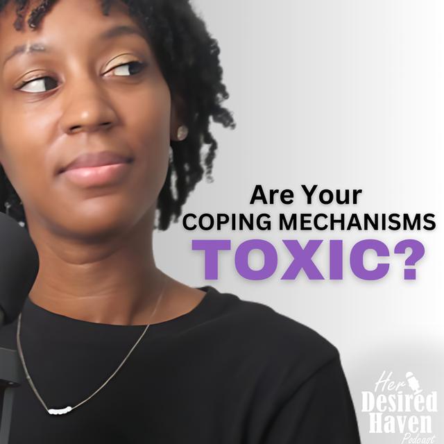 "What are Your COPING MECHANISMS?" - Ep. 60 | Her Desired Haven Podcast - podcast episode cover