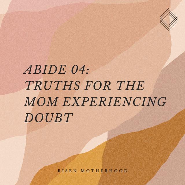 Abide 04: Truths for the Mom Experiencing Doubt - podcast episode cover