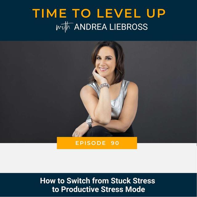 How to Switch from Stuck Stress to Productive Stress Mode - podcast episode cover