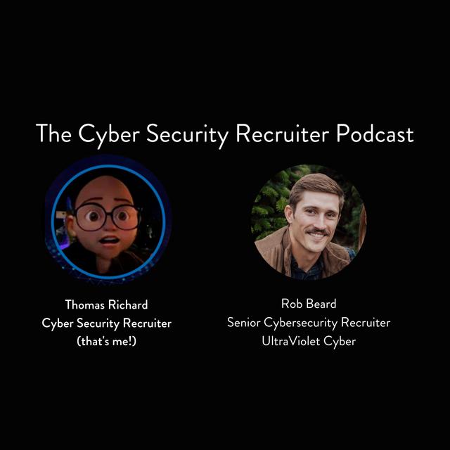 The Cyber Security Recruiter talks to Rob Beard, Senior Cybersecurity Recruiter, UltraViolet Cyber - podcast episode cover