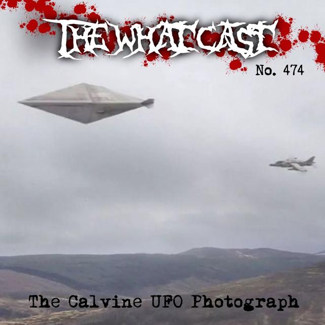 The What Cast #474 - The Calvine UFO Photograph - podcast episode cover