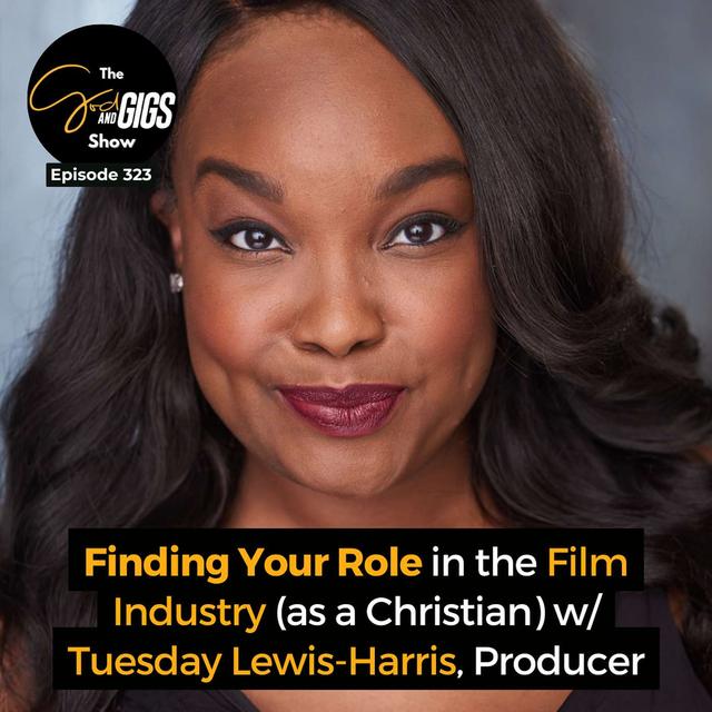 Finding Your Role in the Film Industry (as a Christian) w/ Tuesday Lewis-Harris, Producer - podcast episode cover
