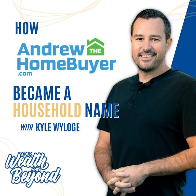 How Andrew The Home Buyer Became a Household Name with Kyle Wyloge - podcast episode cover