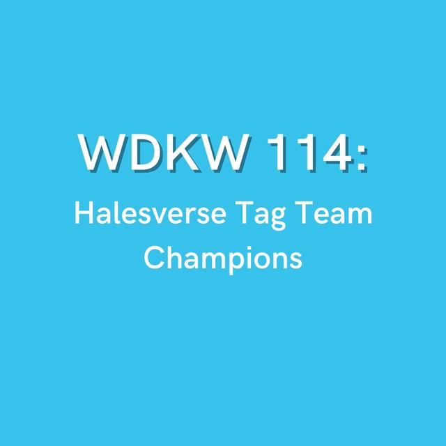 WDKW 114: Halesverse Tag Team Champions - podcast episode cover