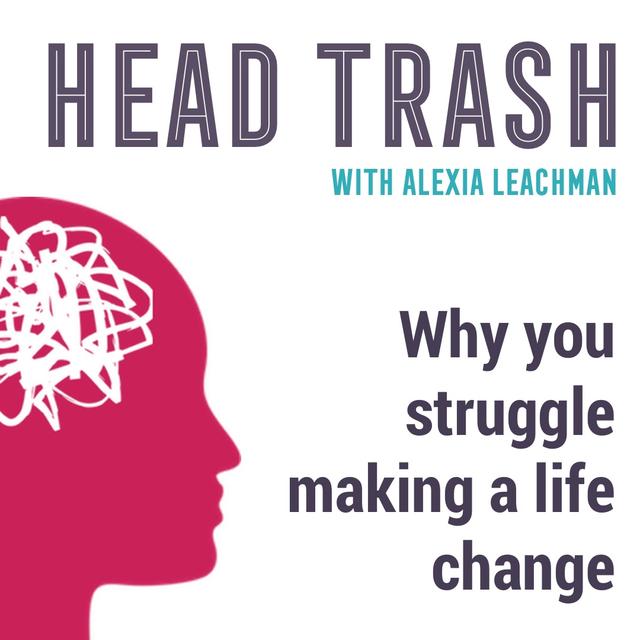 Why you struggle making a life change - podcast episode cover