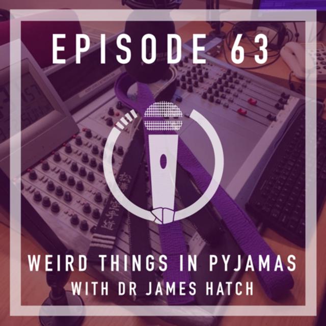 Episode 63 - Weird things in pyjamas with Dr James Hatch - podcast episode cover